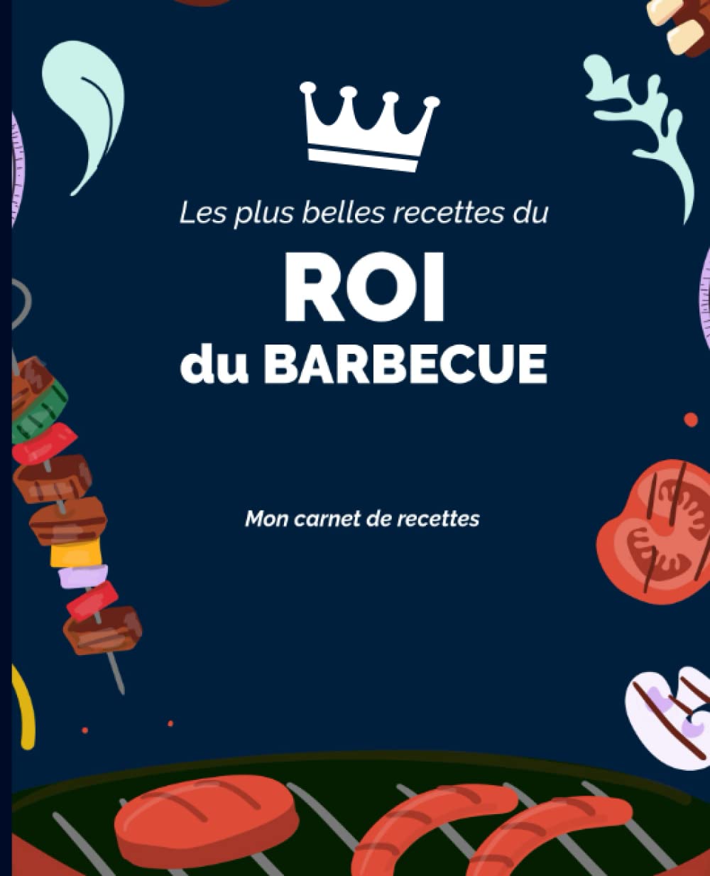 Les plus belles recettes du Roi du Barbecue: Carnet de recettes - 160 pages - 80 recettes sur 2 pages - pour les fans de Barbecue Cooking & Enjoying