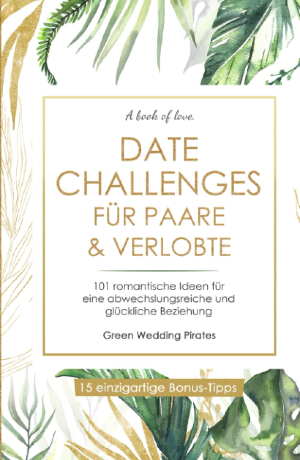 Date Challenges für Paare & Verlobte: 101 romantische Ideen für eine abwechslungsreiche und glückliche Beziehung Partnership & Love