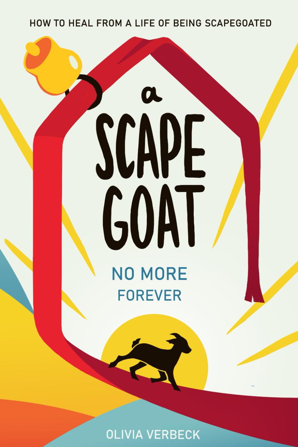 A Scapegoat No More Forever: How to Heal from a Life of Being Scapegoated Psychology