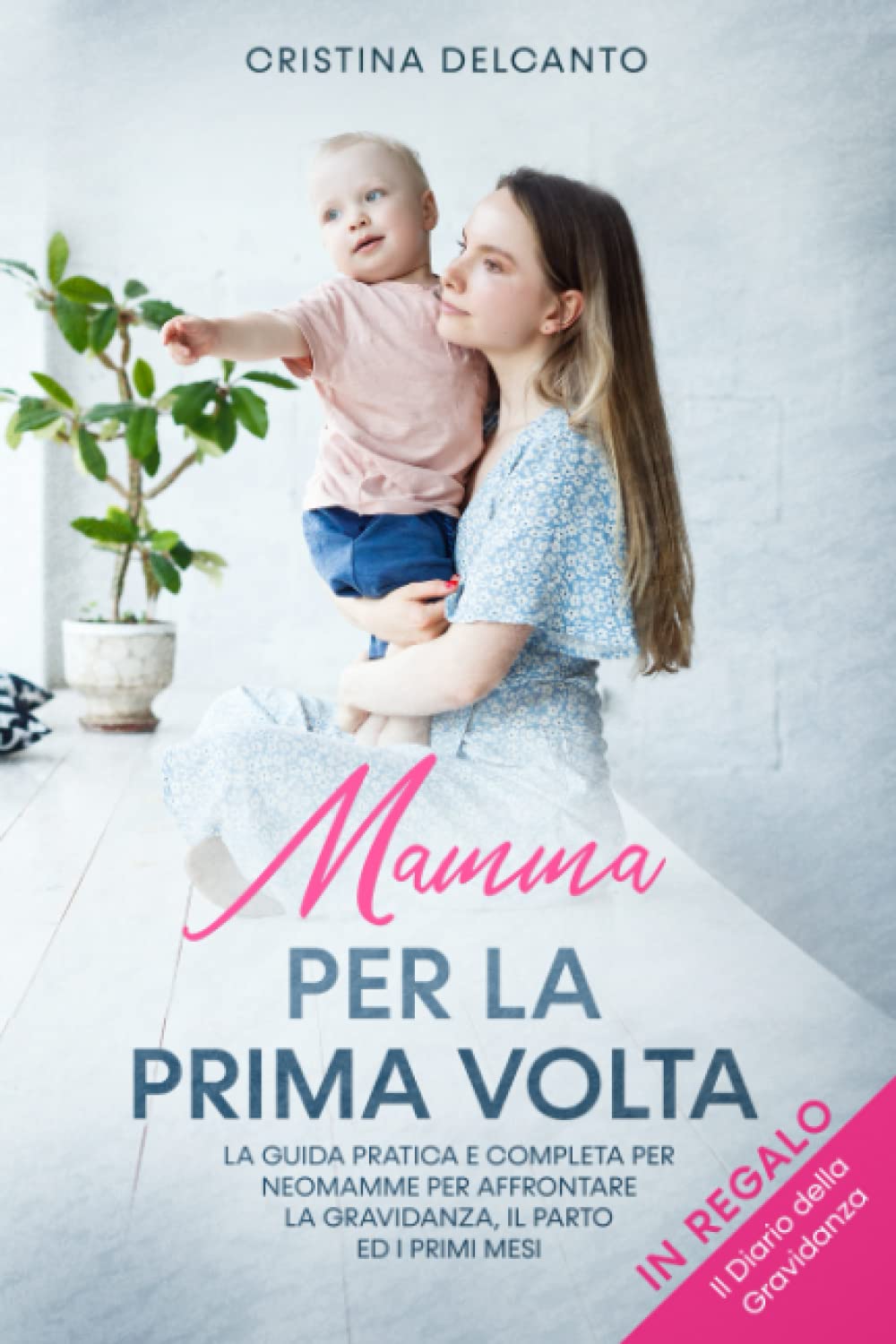 Mamma per la Prima Volta: La Guida pratica e completa per Neomamme per affrontare la Gravidanza, il Parto ed i Primi Mesi book