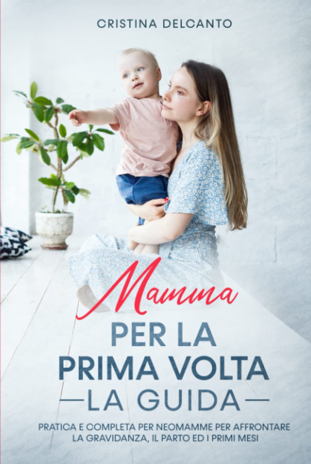 Mamma per la Prima Volta: La Guida pratica e completa per Neomamme per affrontare la Gravidanza, il Parto ed i Primi Mesi book