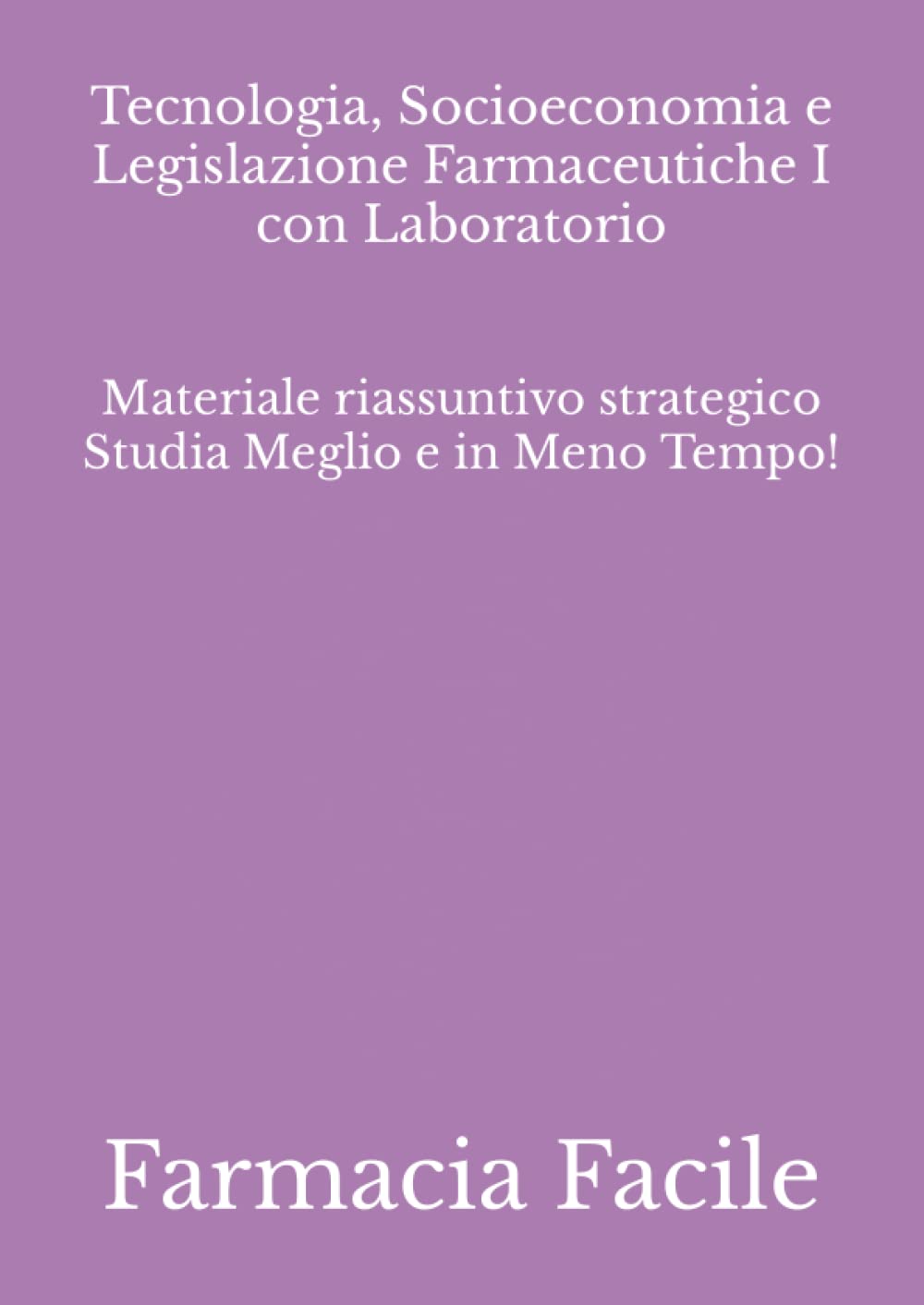 Tecnologia, Socioeconomia e Legislazione Farmaceutiche I con Laboratorio: Materiale riassuntivo strategico Studia Meglio e in Meno Tempo! book