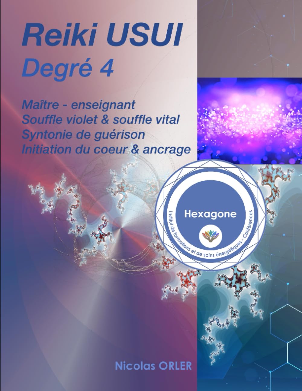 Manuel Reiki Usui degré 4: Maître - Enseignant, souffle violet & souffle vital, syntonie de guérison, initiation du coeur & d'ancrage Religion & Esotericism