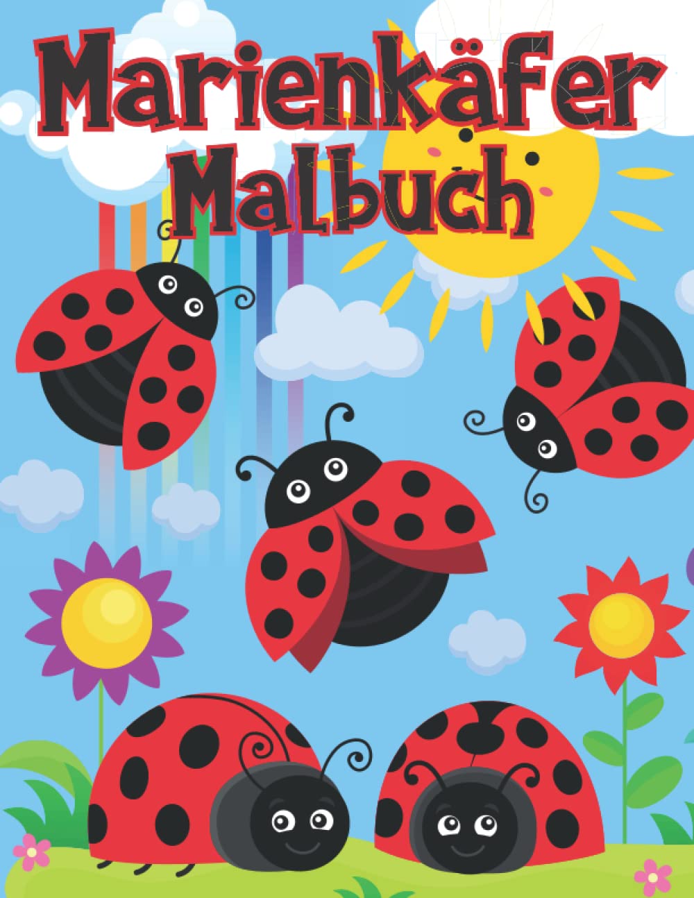 Marienkäfer Malbuch: Malvorlagen für Kinder im Alter von 2-12 Jahren: Lustiges Geschenk für ein Mädchen oder einen Jungen: 28 einzigartige Designs Novels & Short Stories