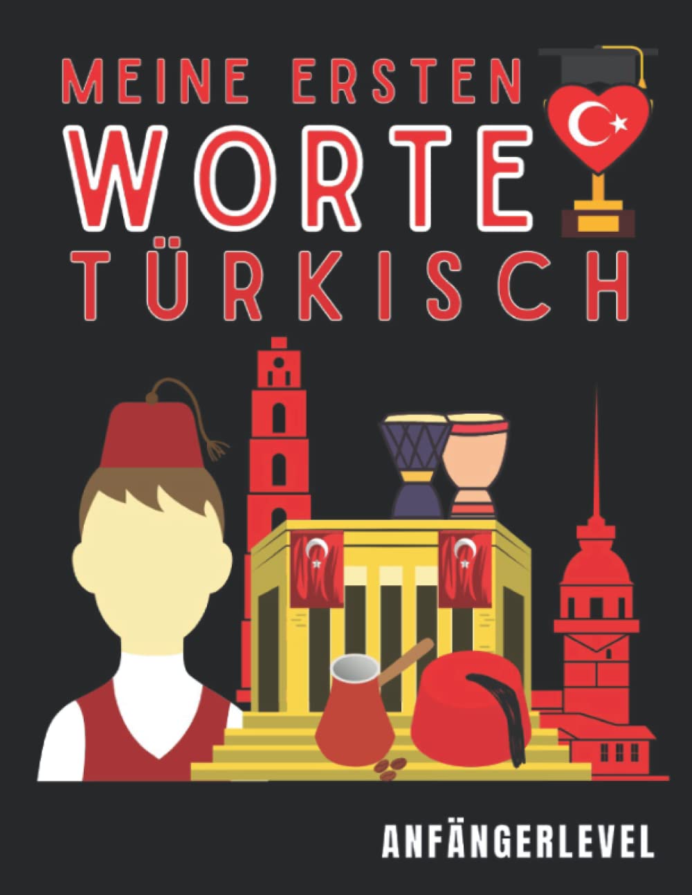 Meine ersten worte um Türkisch zu lernen: Türkisches Vokabeln-Buch, um die Grundlagen der türkischen Sprache zu erlernen, dank von Bildern, die die Erinnerung von Kindern und Erwachsenen erleichtern Foreign Languages ​​& Dictionaries
