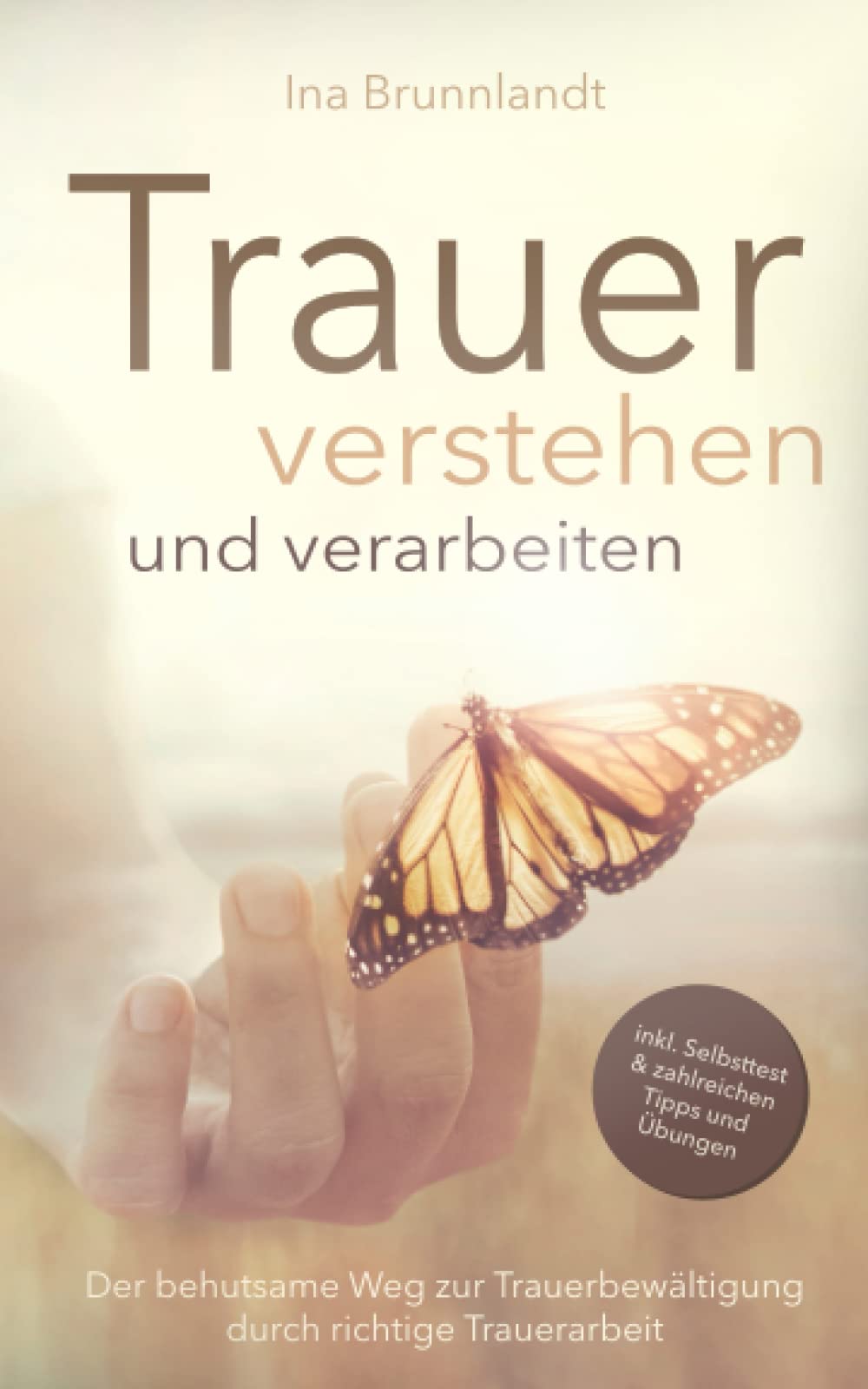 Trauer verstehen und verarbeiten: Der behutsame Weg zur Trauerbewältigung durch richtige Trauerarbeit — inkl. Selbsttest und zahlreichen Tipps & Übungen Religion & Esotericism
