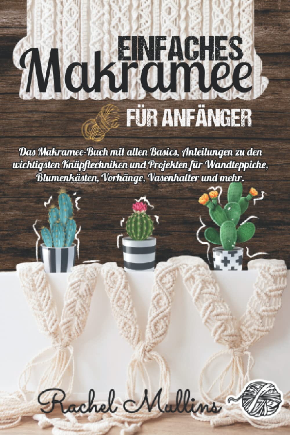 Einfaches Makramee für Anfänger: Das Makramee-Buch mit allen Basics, Anleitungen zu den wichtigsten Knüpftechniken und Projekten für Wandteppiche, Blumenkästen, Vorhänge, Vasenhalter und mehr. Hobbies & Crafts
