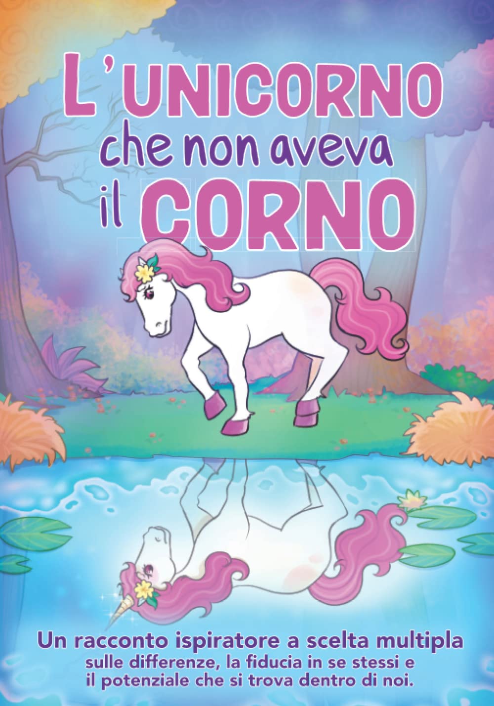 L'unicorno che non aveva il corno: Un racconto ispiratore a scelta multipla sulle differenze, la fiducia in se stessi e il potenziale che si trova dentro di noi | Libro per bambina 5 - 7 anni 4-6 years