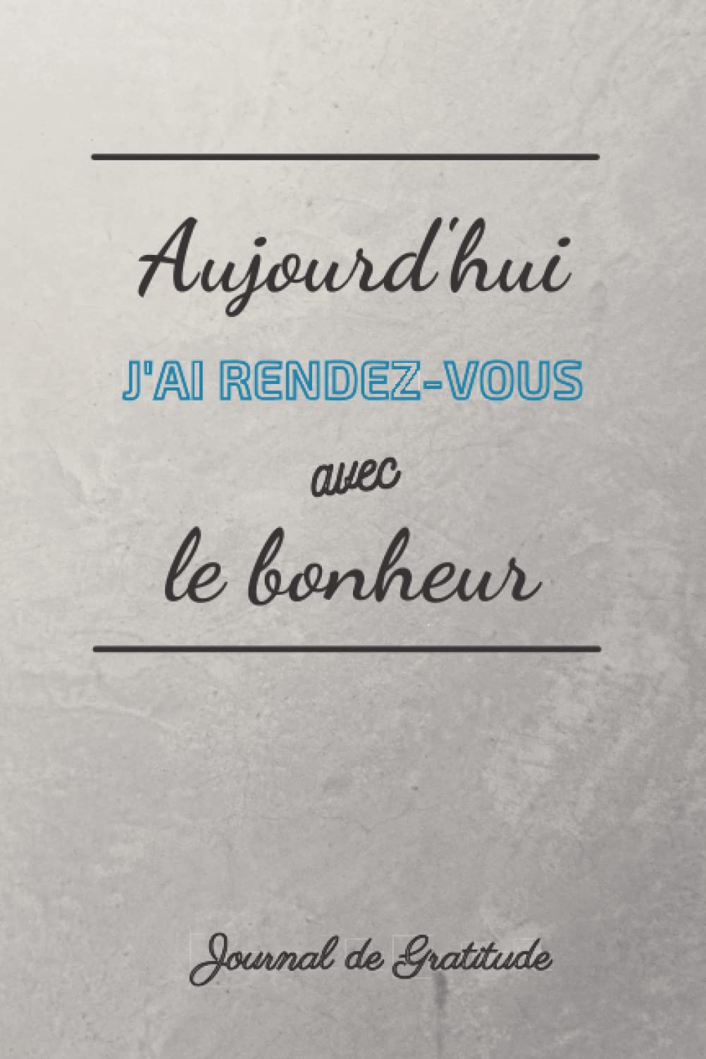 Aujourd'hui j'ai rendez-vous avec le bonheur : livre de gratitude Self-help