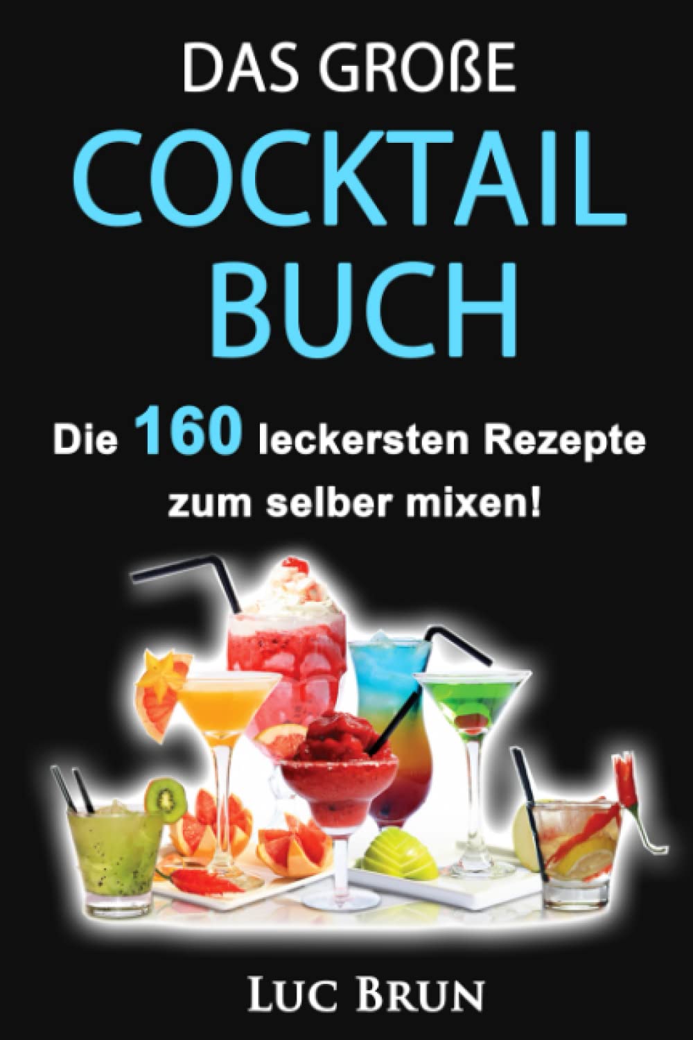 Das große Cocktail Buch: Die 160 leckersten Cocktails zum selber mixen Cooking & Enjoying