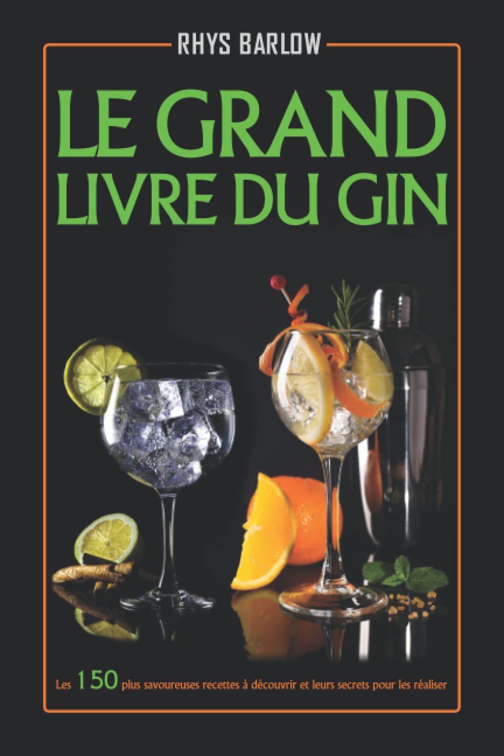 Le Grand Livre Du Gin: Les 150 plus savoureuses recettes à découvrir et leurs secrets pour les réaliser book