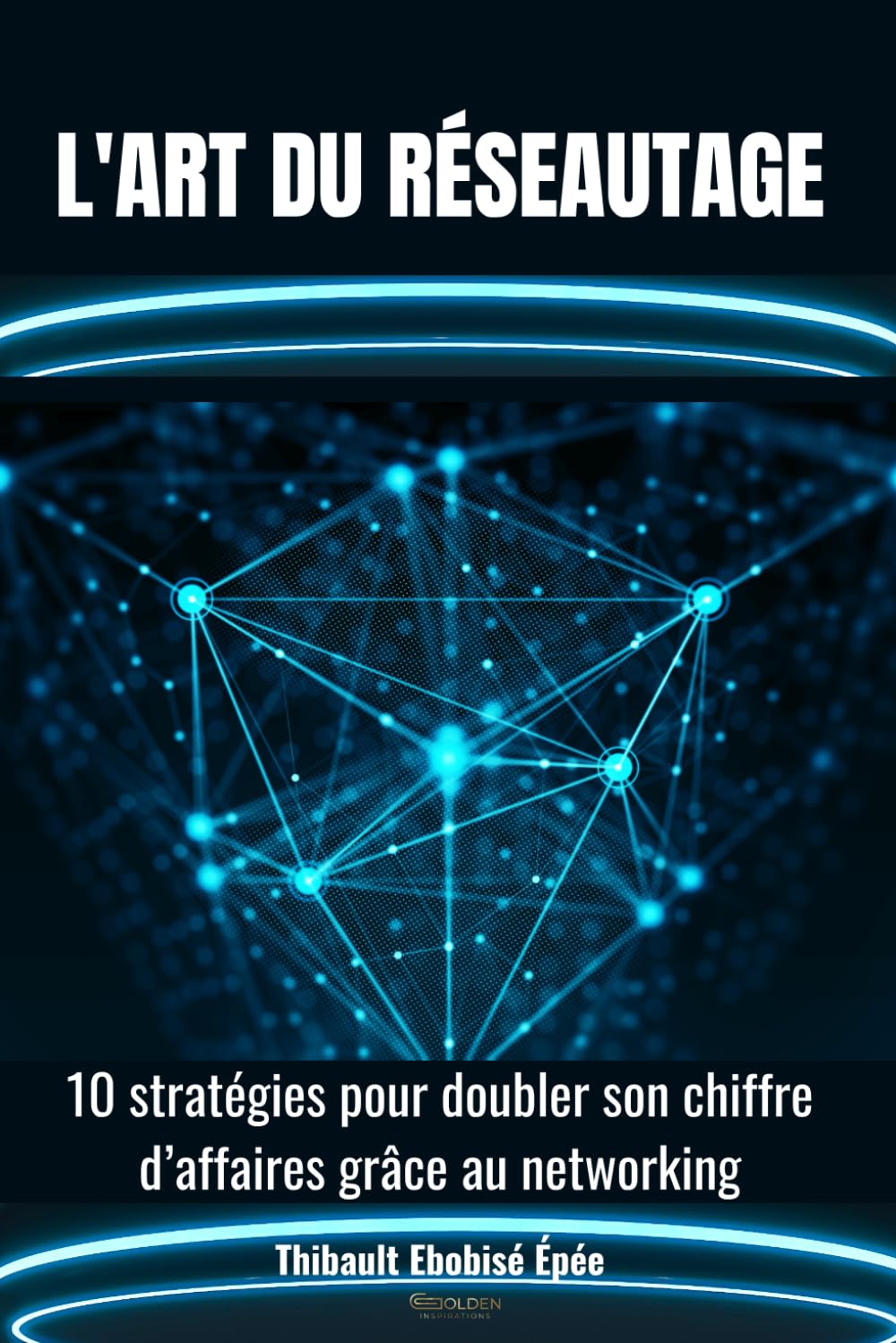 L’art du réseautage: 10 stratégies pour doubler son chiffre d’affaires grâce au networking book