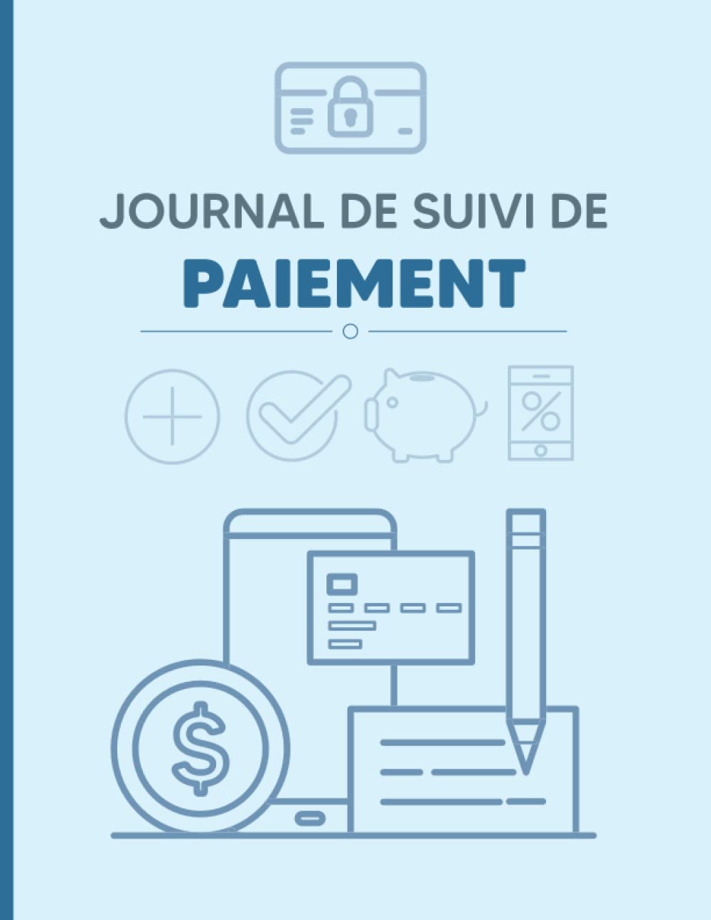 Journal de suivi de paiement: Carnet de compte | comptabilités d’entreprise et auto-entrepreneurs | Outil pour freelances | Cahier des échéances book