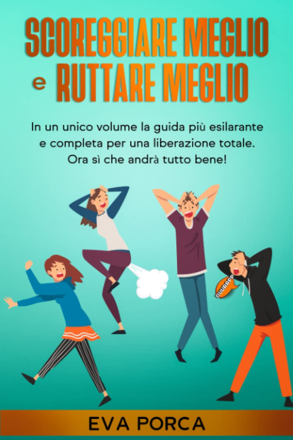 SCOREGGIARE MEGLIO e RUTTARE MEGLIO: In un unico volume la guida più esilarante e completa per una liberazione totale. Ora sì che andrà tutto bene! book