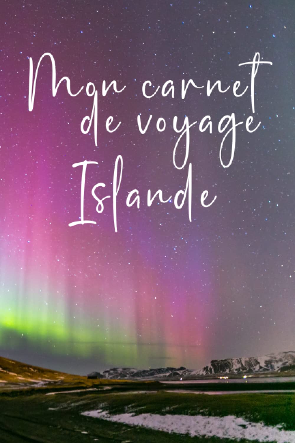 Mon carnet de voyage Islande: Carnet de voyage à remplir de 100 pages lignées de taille 6x9 po (15,24 x 22,86 cm)|Journal de bord et Carnet de voyage à imprimer pour vos vacances réussies en Islande. book