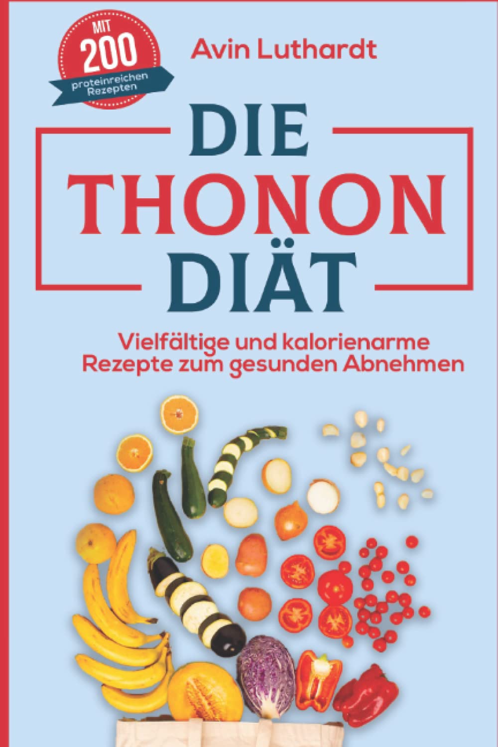 Die Thonon-Diät: Vielfältige und kalorienarme Rezepte zum gesunden Abnehmen Medicine