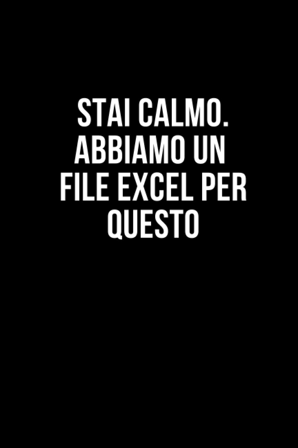 Stai calmo. Abbiamo un file Excel per questo.: Taccuino per appunti. Quaderno divertente per un collega. Umorismo da ufficio. Business, Finance & Career
