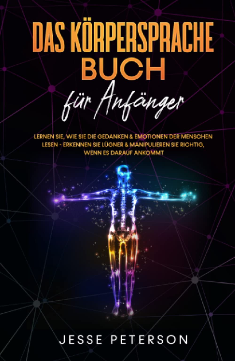 Das Körpersprache Buch für Anfänger: Lernen Sie, wie Sie die Gedanken & Emotionen der Menschen lesen - Erkennen Sie Lügner & manipulieren Sie richtig, ... - Menschen lesen - Psychologie, Band 1) Psychology