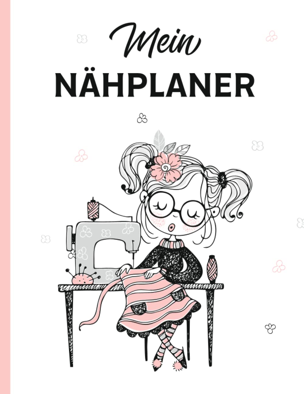Mein Nähplaner: Planer zum Ausfüllen, Einkleben und Sammeln von 150 Projekten | Nähtagebuch für Näherinnen | Geschenkidee für Näherin book