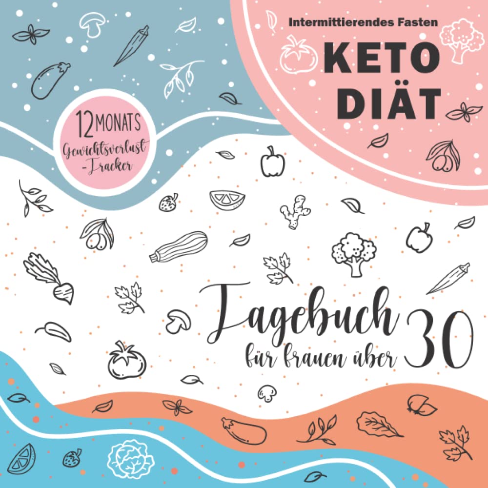 Keto-Diät Tagebuch für Frauen über 30: Ein Jahr Gewichtsverlust-Tracker, Challenge für Anfänger, Low-Carb Ernährung, fettreiche Diät Tagebuch Health, Nutrition & Fitness