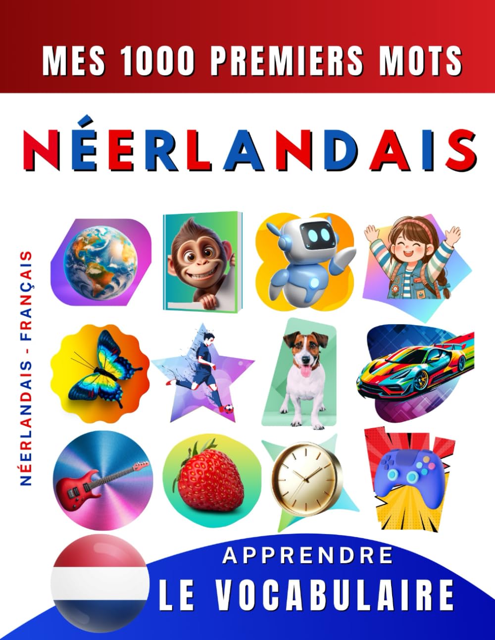 Apprendre le vocabulaire Néerlandais : Mes mille premiers mots, Bilingue Néerlandais - Français: Imagier néerlandais pour débutant book