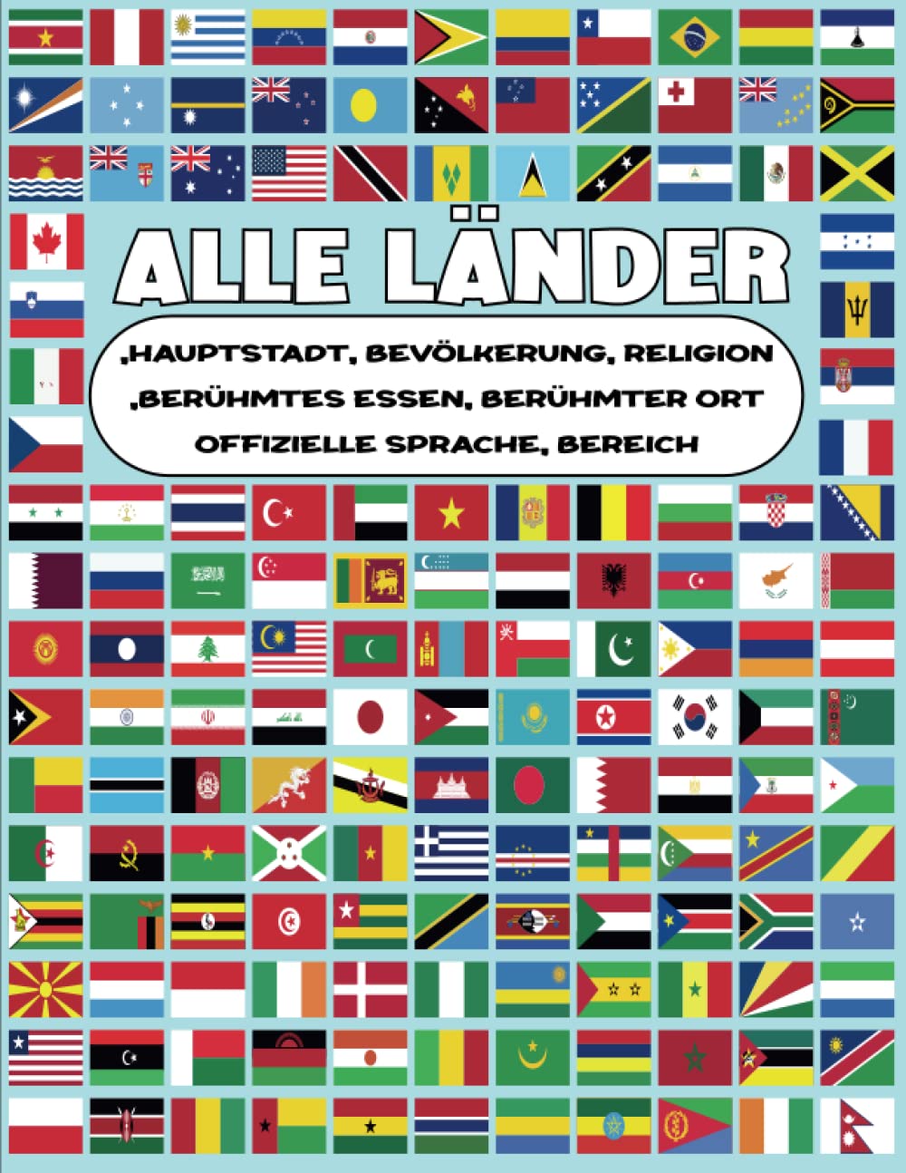 Alle Länder, Hauptstädte und Flaggen der Welt: tolles Buch für Erwachsene und Kinder das komplette Buch für alles was man über Länder Hauptstädte, ... Religionen braucht (alles an einem Ort) Learning & Reference