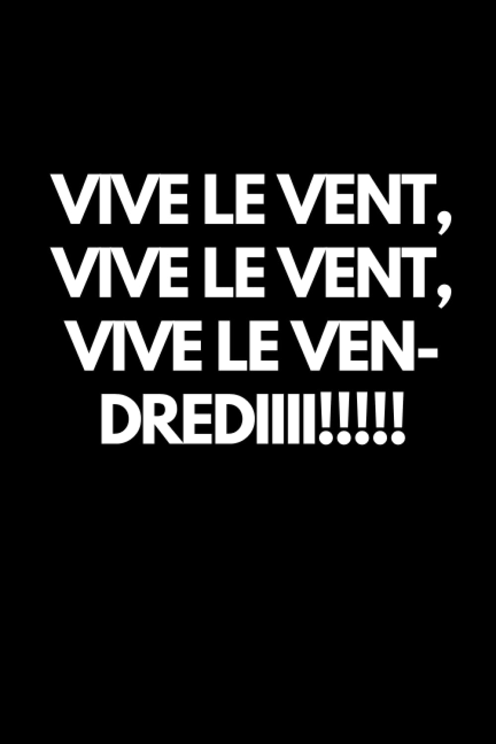 Vive le vent,vive le vent,vive le ven-drediiii!!!!!: Carnet de notes;6×9 pouces; 110 pages lignées;Blanc Sur Noir;Cadeau Pour Collègue Manga
