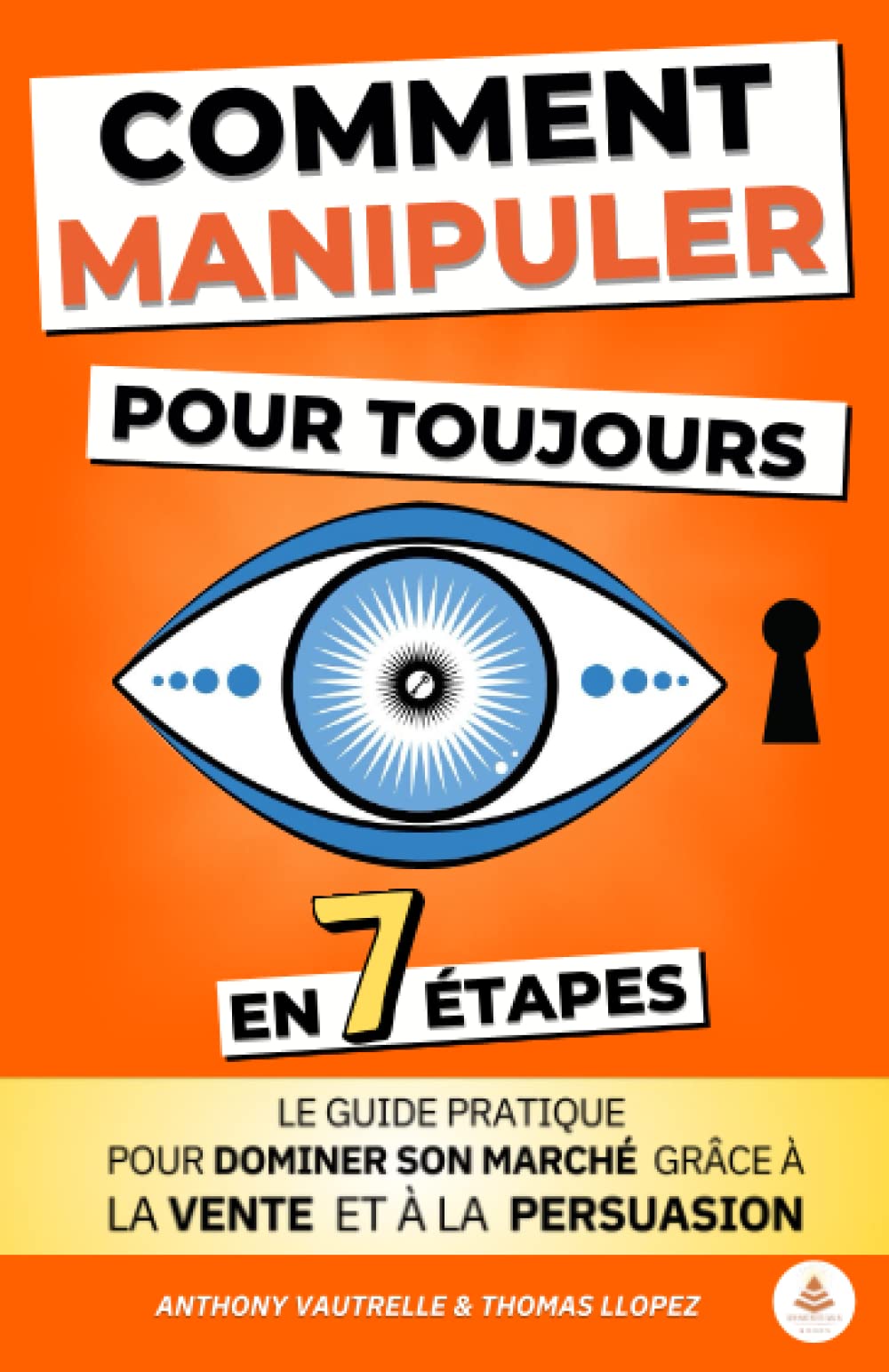 Comment manipuler pour toujours en 7 étapes: Le guide pratique pour dominer son marché grâce à la vente et à la persuasion | Format pratique (12,85 cm x 19,88 cm) Lifestyle