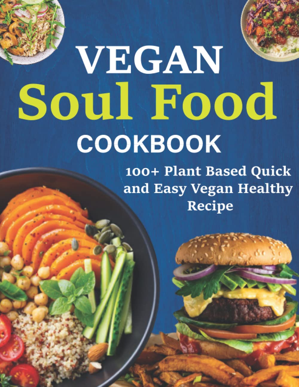 Vegan Soul Food Cookbook: 100+ Plant Based Quick and Easy Vegan Healthy Recipe book