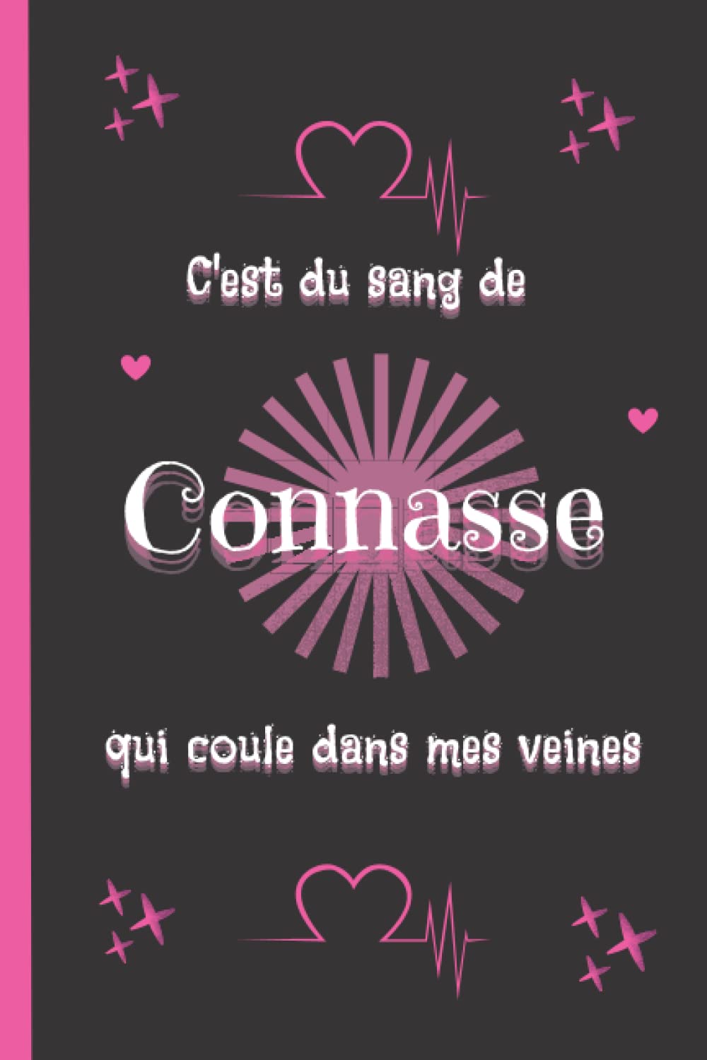 C'est du sang de CONNASSE qui coule dans mes veines: carnet de notes pour une parfaite connasse Books