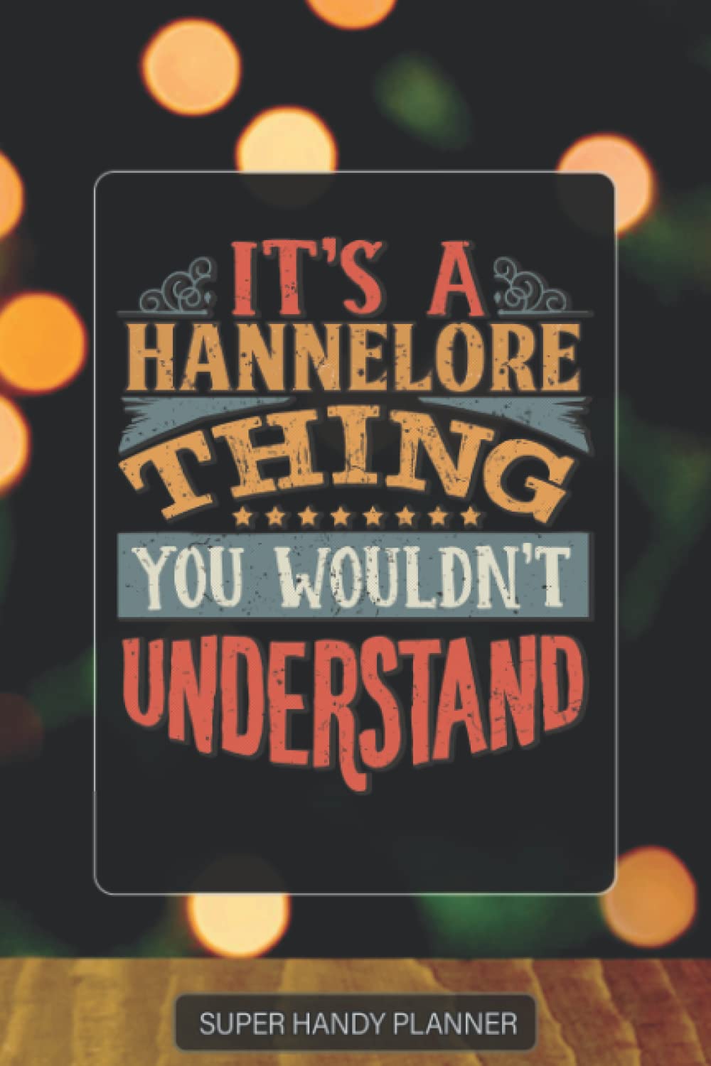 Hannelore: It's A Hannelore Thing You Wouldn't Understand - Hannelore Name Custom Gift Planner Calendar Notebook Journal Password Manager Essays & Short Stories