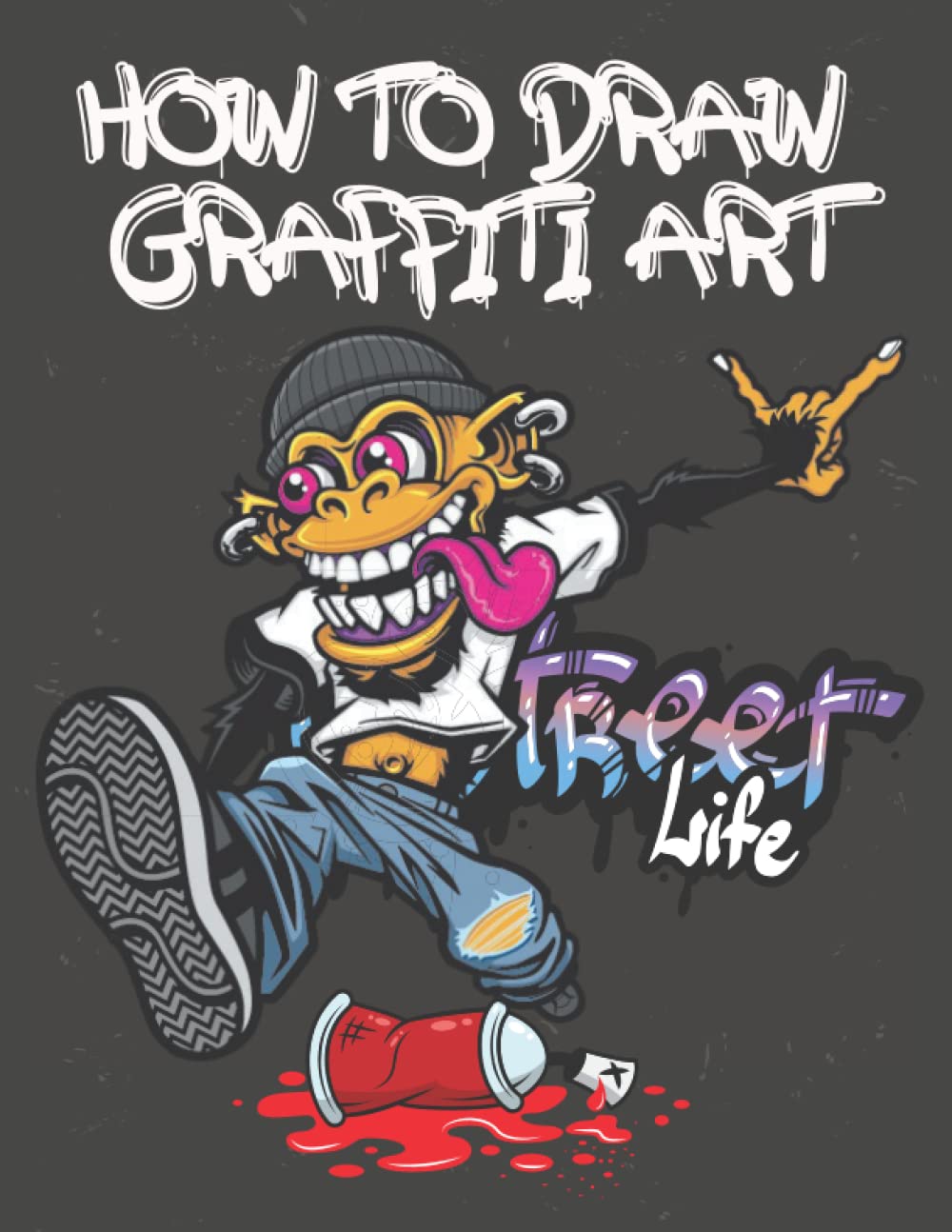 How to Draw Graffiti Art: Learning How to Draw Graffiti, Your Essential Guide to Learn the Graffiti Alphabet from A to Z , and cool techniques l Great Gift Idea! ART 5 Contemporary literature