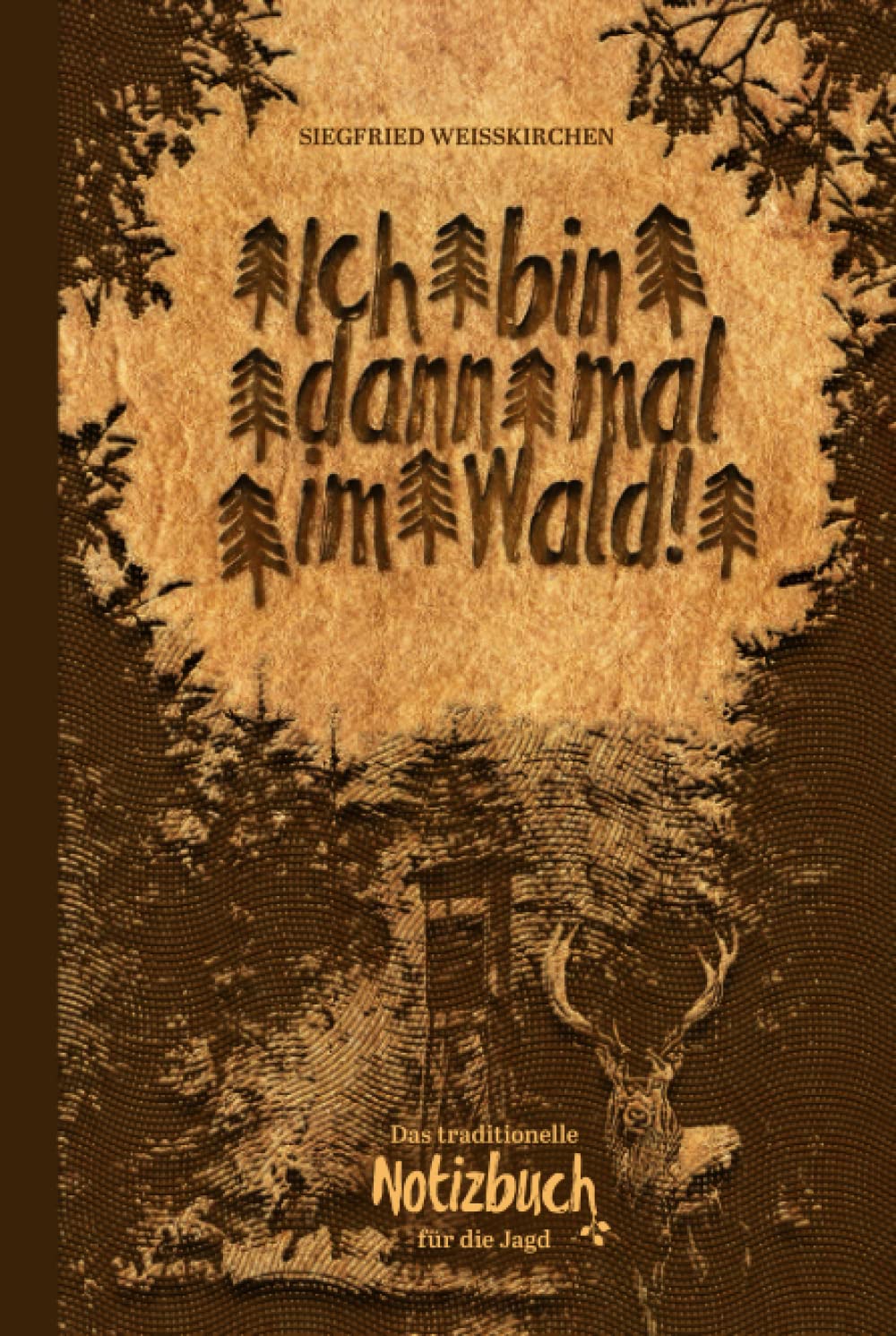 Ich bin dann mal im Wald!: Das traditionelle Notizbuch für die Jagd. Leisure & Fun