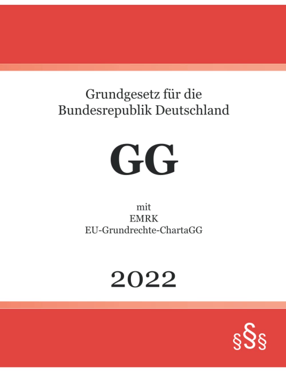 Grundgesetz für die Bundesrepublik Deutschland GG 2022: mit EMRK; EU-Grundrechte-Charta Law