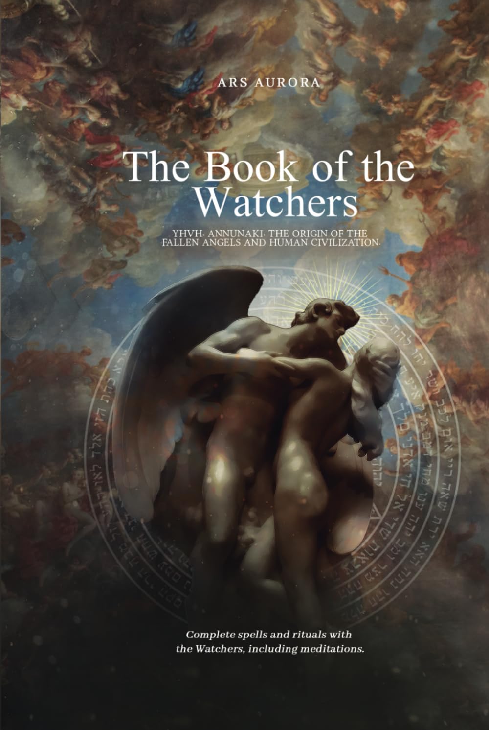 The Book of the Watchers: YHVH, Annunaki, the origin of the fallen angels and human civilization. (Angelic Magick) Religion & Esotericism
