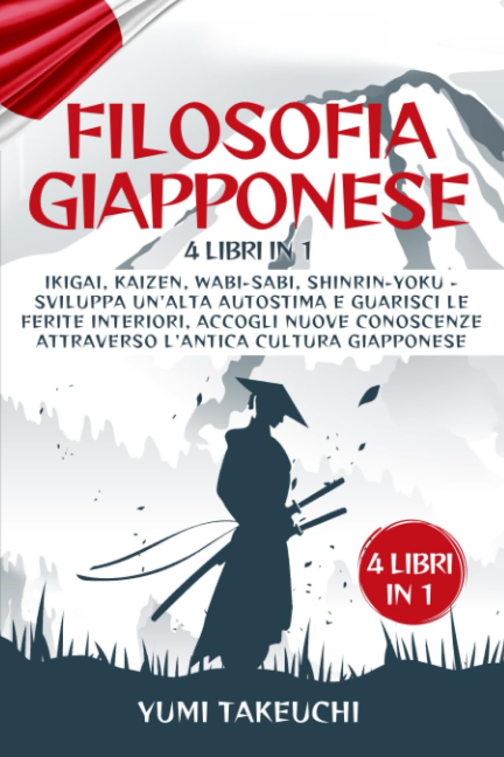 Filosofia Giapponese: 4 libri in 1: Ikigai, Kaizen, Wabi-sabi, Shinrin-yoku- Sviluppa un'alta autostima e guarisci le ferite interiori, accogli nuove conoscenze attraverso l'antica cultura giapponese Self-help