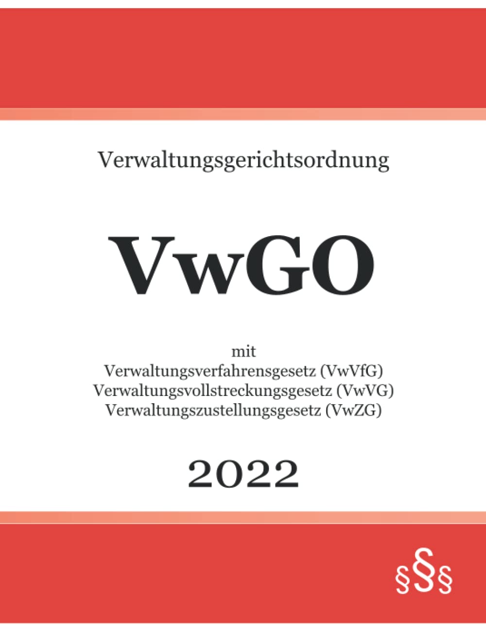 Verwaltungsgerichtsordnung VwGO 2022: mit Verwaltungsverfahrensgesetz VwVfG - Verwaltungsvollstreckungsgesetz VwVG - Verwaltungszustellungsgesetz VwZG Law