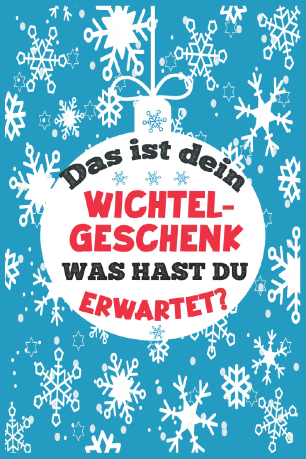 Das ist dein Wichtelgeschenk was hast du erwartet?: Lustiges Geschenk zum Wichteln / Wichtelgeschenk Notizbuch / Weihnachtswichteln Geschenkideen für ... / Wichtel Geschenke Witzig Unter 10 Euro Essays & Short Stories