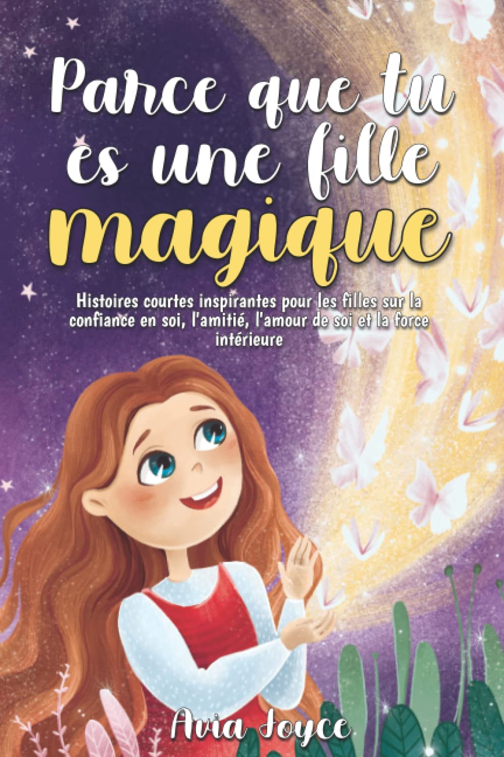 Parce que tu es une fille magique: Histoires courtes inspirantes pour les filles sur la confiance en soi, l'amitié, l'amour de soi et la force intérieure Eroticism
