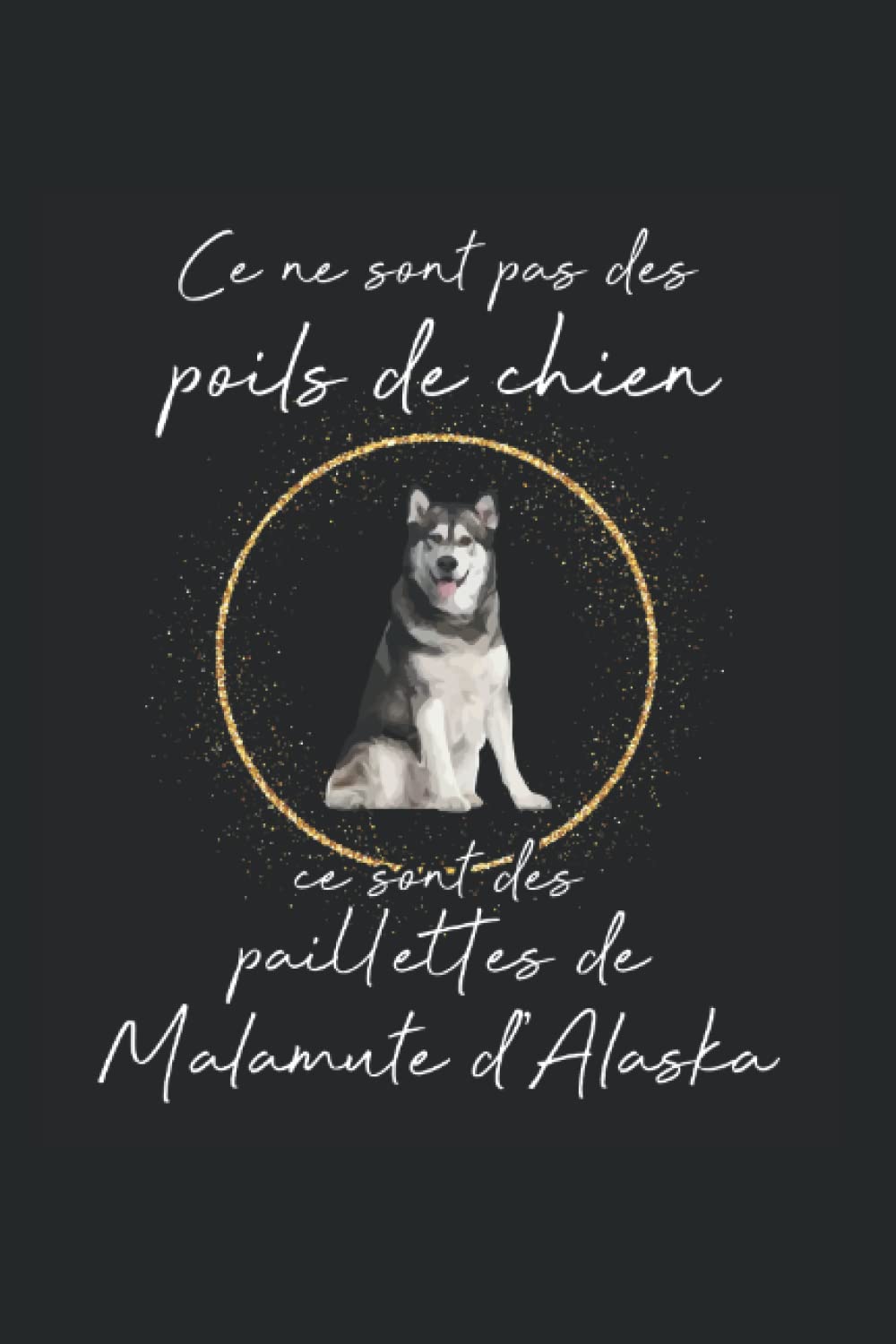 Ce ne sont pas des poils de chien, ce sont des paillettes de Malamute d'Alaska: Ruled Carnet de notes chiens Agenda chien Idée cadeau chien book