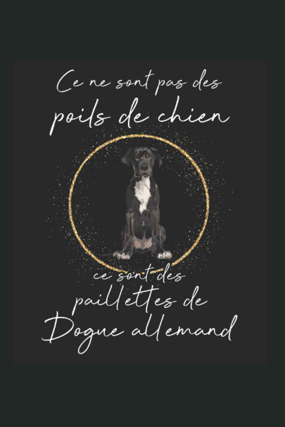 Ce ne sont pas des poils de chien, ce sont des paillettes de Dogue allemand: Ruled Carnet de notes chiens Agenda chien Idée cadeau chien book
