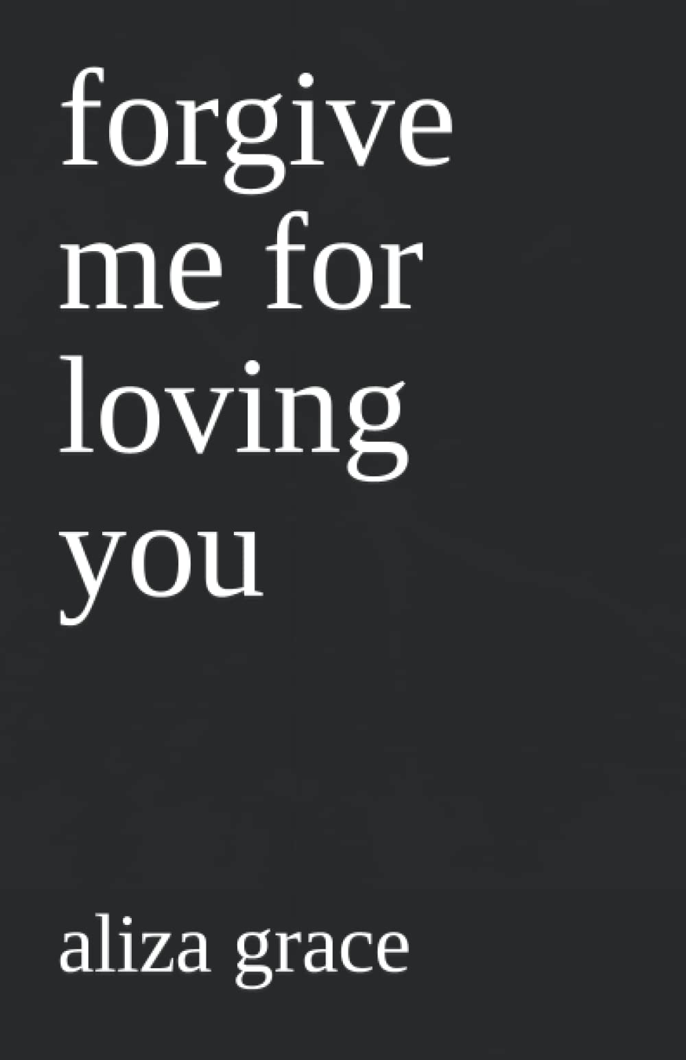 forgive me for loving you Poetry