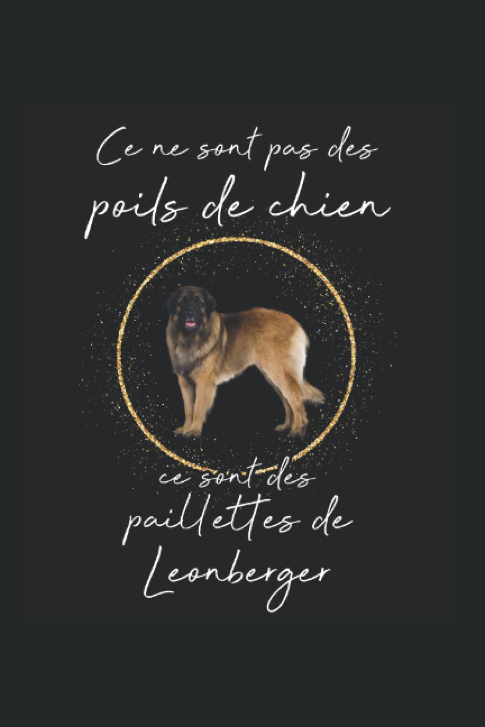 Ce ne sont pas des poils de chien, ce sont des paillettes de Leonberger: Ruled Carnet de notes chiens Agenda chien Idée cadeau chien book