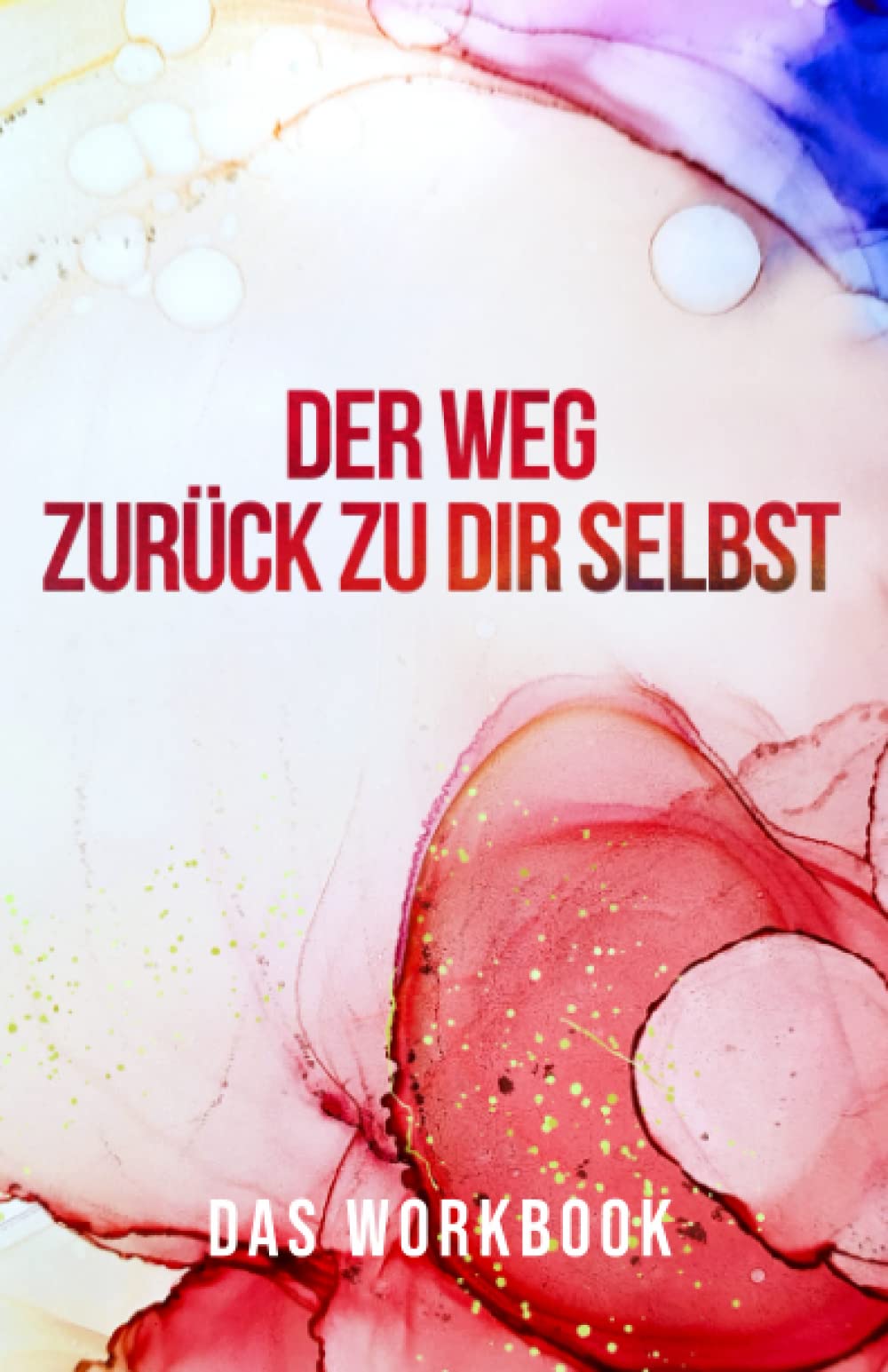 Der Weg zurück zu dir selbst: Lebensplaner, um seinen Zielen einen Schritt näher zu kommen Self-help