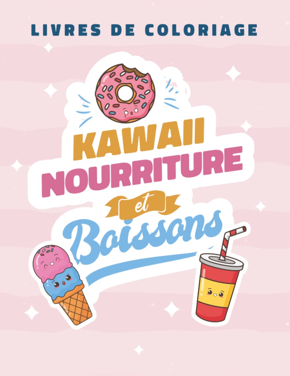 Kawaii Nourriture Et Boissons Livre De Coloriage: Livre de coloriage alimentaire Kawaii mignon pour les enfants - alimentaire Kawaii pour les tout-peti - Pour les enfants de 4 à 8 ans book