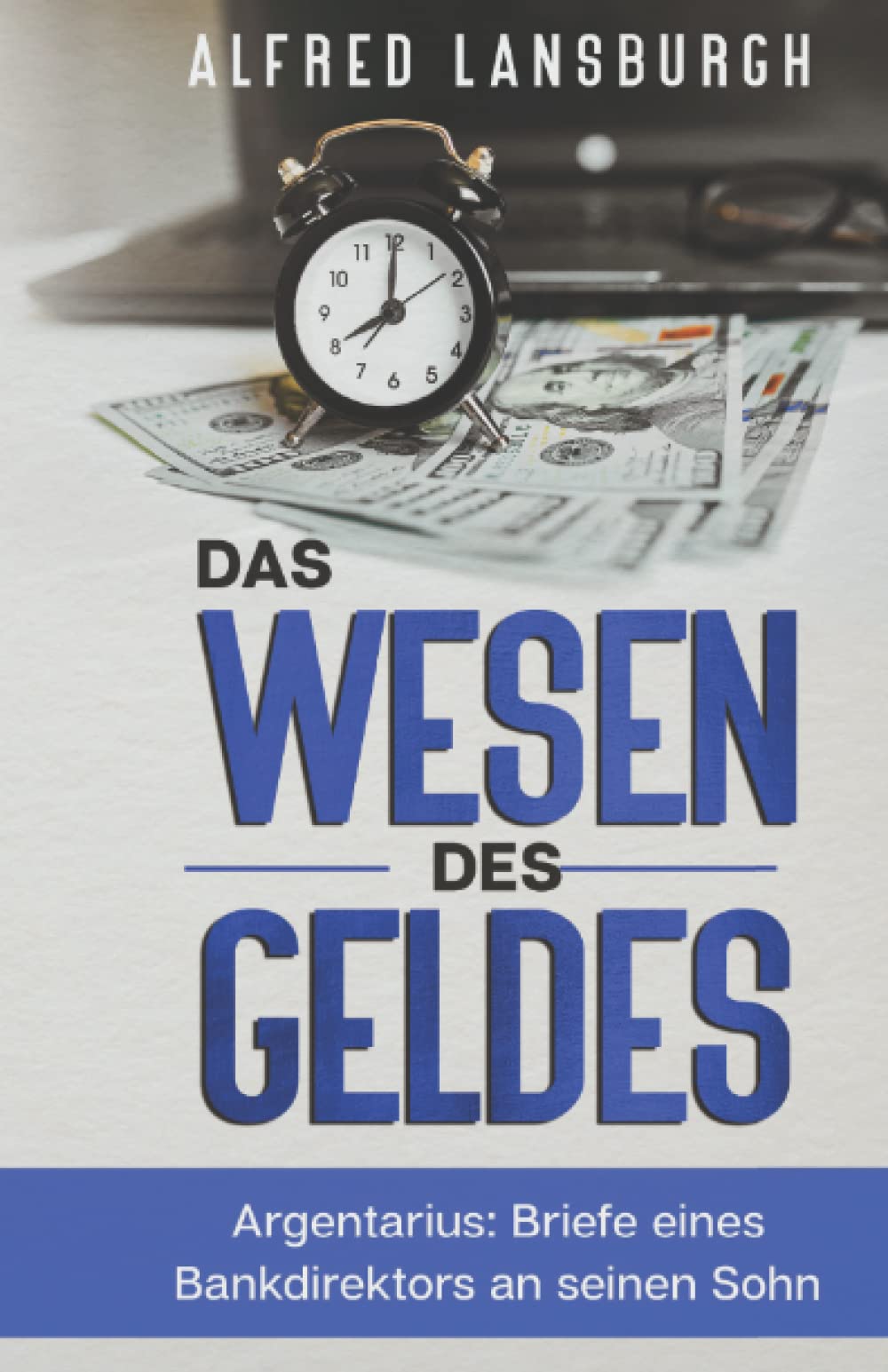 Das Wesen des Geldes: Argentarius: Briefe eines Bankdirektors an seinen Sohn Business, Finance & Career