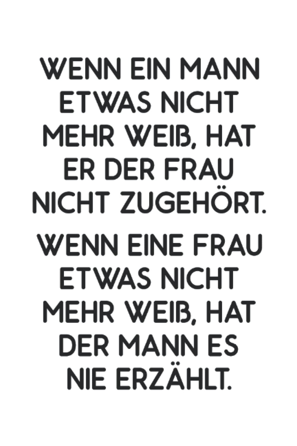 Wenn ein Mann etwas nicht mehr weiß, hat er der Frau nicht zugehört.: Wenn eine Frau etwas nicht mehr weiß, hat der Mann es nie erzählt, Lustiger ... Weisheit für eine glückliche Beziehu Books