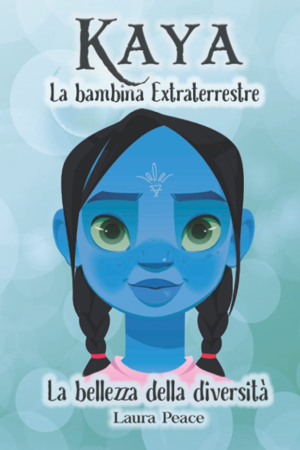 Kaya - La bambina Extraterrestre: La bellezza della diversità - Un libro per bambini per riflettere sulla diversità, sulla forza dell'amore e dell'amicizia e per ispirare fiducia in se stessi. book