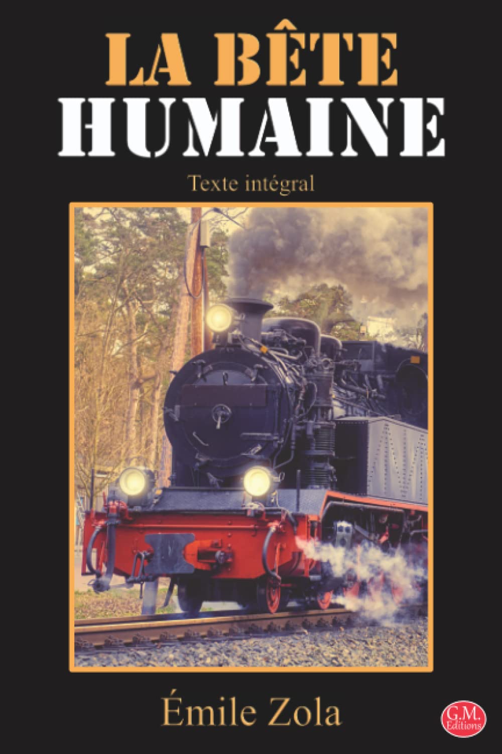 La Bête humaine: Émile Zola | Texte intégral | G.M. Editions (Annoté) book