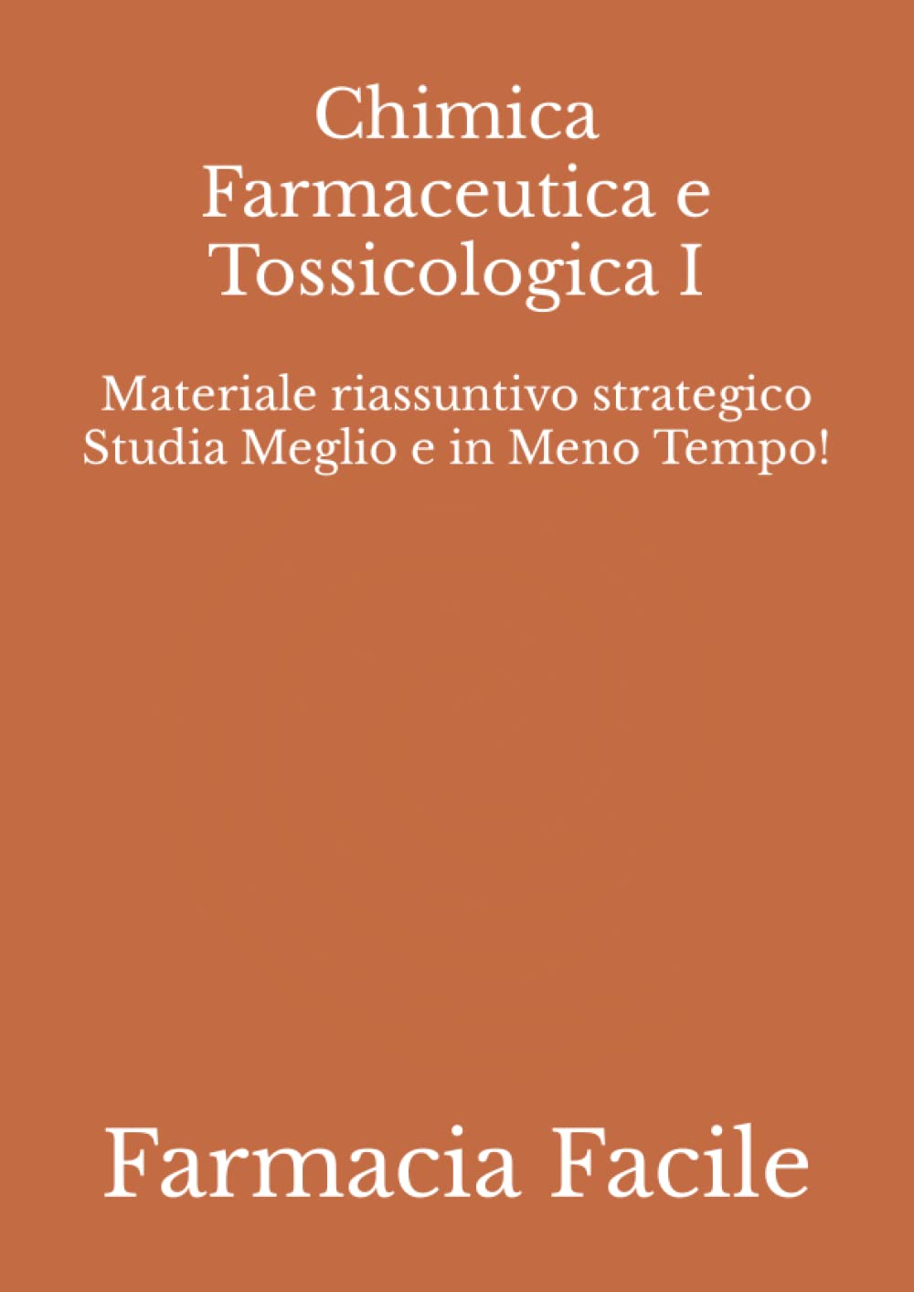 Chimica Farmaceutica e Tossicologica I: Materiale riassuntivo strategico Studia Meglio e in Meno Tempo! book
